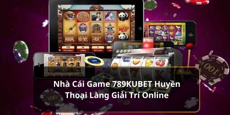 Nhà cái game 789kubet